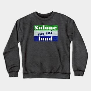 "Salone na mi Land" Sierra Leone Krio Flag Crewneck Sweatshirt